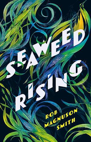 Seaweed Rising by Rob Magnuson Smith