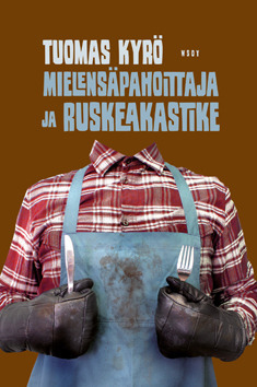 Mielensäpahoittaja ja ruskeakastike by Tuomas Kyrö