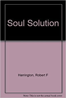 The Soul Solution by Linda Harrington, Robert F. Harrington