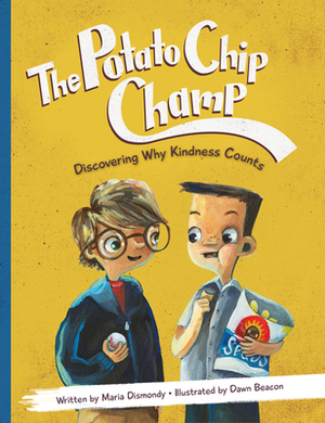 The Potato Chip Champ: Discovering Why Kindness Counts by Maria Dismondy