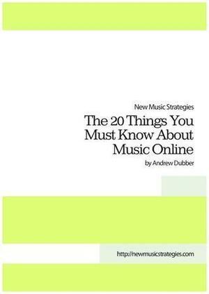 New Music Strategies: The 20 Things You Must Know About Music Online by Andrew Dubber