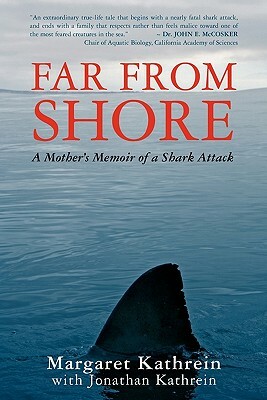 Far From Shore: A Mother's Memoir of a Shark Attack by Margaret Kathrein, Jonathan Kathrein