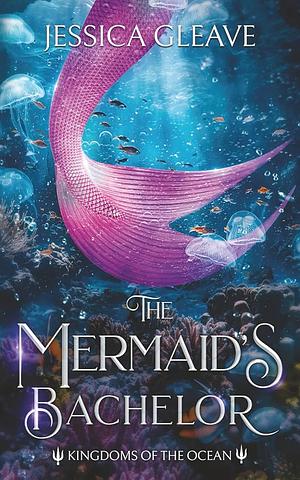 The Mermaid's Bachelor  by Jessica Gleave
