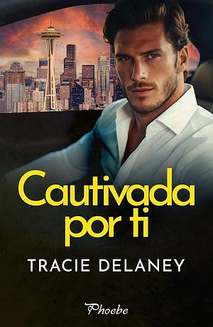 Cautivada por ti by Tracie Delaney