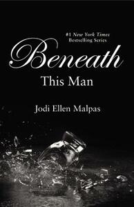 Beneath This Man by Jodi Ellen Malpas