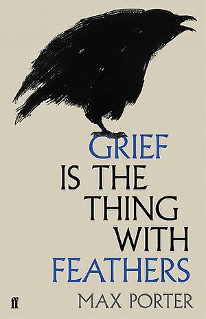 Grief is the Thing with Feathers by Max Porter