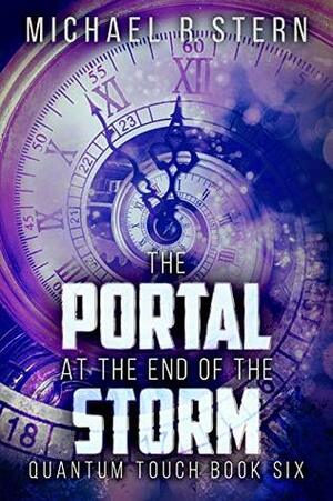 The Portal At The End Of The Storm (Quantum Touch Book 6) by Michael R. Stern