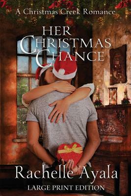 Her Christmas Chance (Large Print Edition): A Holiday Love Story by Rachelle Ayala