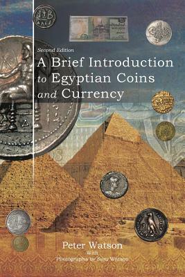 A Brief Introduction to Egyptian Coins and Currency: Second Edition by Peter Watson