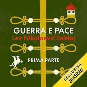 Guerra e pace: Prima parte by Gianlorenzo Pacini, Leo Tolstoy, Gino La Monica