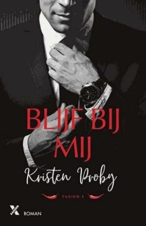 Blijf bij mij by Kristen Proby