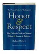 Honor &amp; Respect: The Official Guide to Names, Titles, and Forms of Address by Robert Hickey