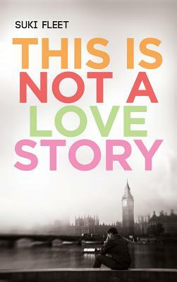 This Is Not a Love Story by Suki Fleet