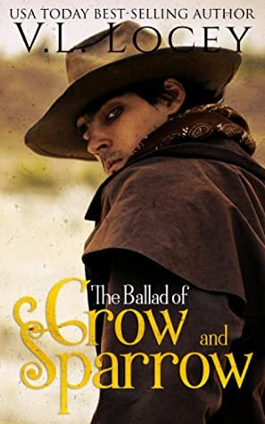 The Ballad of Crow and Sparrow by V.L. Locey