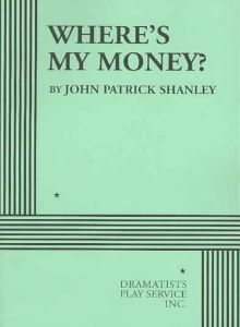 Where's My Money? - Acting Edition by John Patrick Shanley