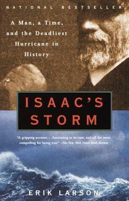 Isaac's Storm: A Man, a Time, and the Deadliest Hurricane in History by Erik Larson