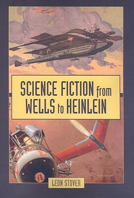 Science Fiction from Wells to Heinlein by Leon Stover