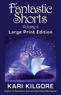 Fantastic Shorts: Volume 2 by Kari Kilgore