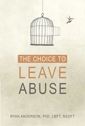 The Choice to Leave Abuse by Ryan Anderson