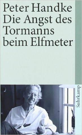 Die Angst des Tormanns beim Elfmeter by Peter Handke