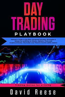 Day Trading Playbook: Veteran's Guide to the Best Advanced Intraday Strategies & Setups for Profiting on Stocks, Options, Forex and Cryptocu by David Reese