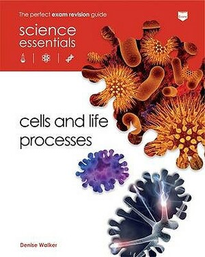 Cells and Life Processes by Denise Walker