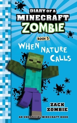 Diary of a Minecraft Zombie, Book 3: When Nature Calls by Zack Zombie