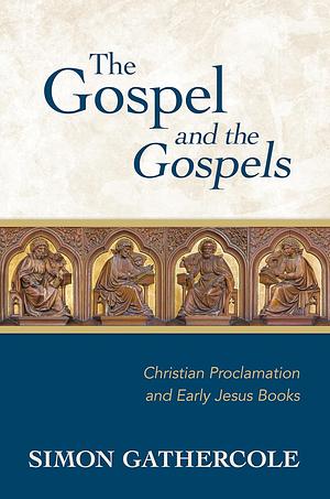 The Gospel and the Gospels by Simon J. Gathercole