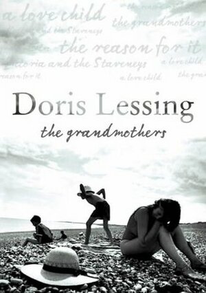 The Grandmothers: Victoria and the Staveneys; The Reason for It; A Love Child by Doris Lessing