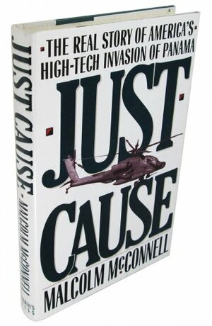 Just Cause: The Real Story of America's High-Tech Invasion of Panama by Malcolm McConnell