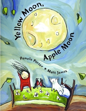 Yellow Moon, Apple Moon by Pamela Porter, Matt James