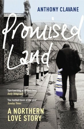 Promised Land: A Northern Love Story by Anthony Clavane