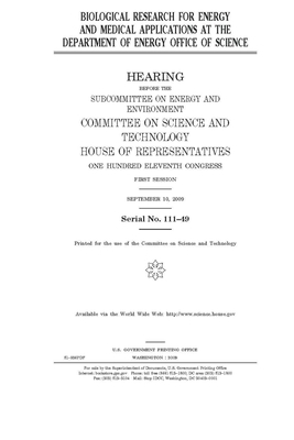 Biological research for energy and medical applications at the Department of Energy Office of Science by United S. Congress, Committee on Science and Techno (house), United States House of Representatives