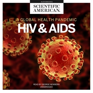 HIV and AIDS: A Global Health Pandemic by Scientific American