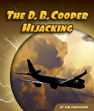 The D. B. Cooper Hijacking by Tom Streissguth