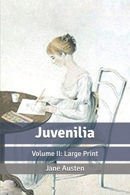 Juvenilia: Volume II: Large Print by Jane Austen