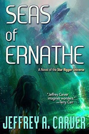 Seas of Ernathe: A Novel of the Star Rigger Universe by Jeffrey A. Carver, Jeffrey A. Carver