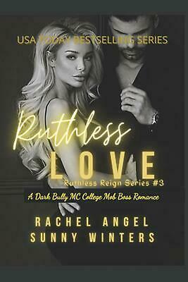 Ruthless Love: a Dark Bully MC College Mob Boss Romantic Thriller by Sunny Winters, Rachel Angel