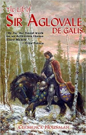 Life of Aglovale de Galis by Clemence Housman