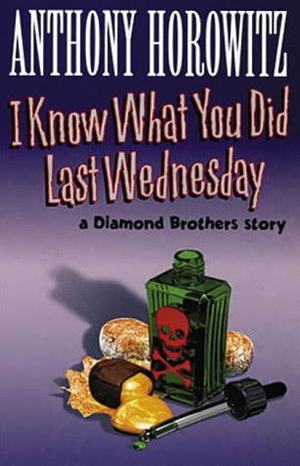 I Know What You Did Last Wednesday by Anthony Horowitz