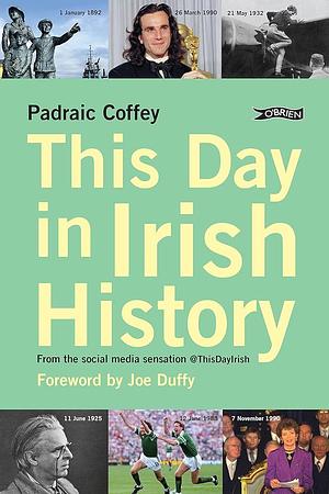 This Day in Irish History: From the Social Media Sensation @thisdayirish by Padraic Coffey