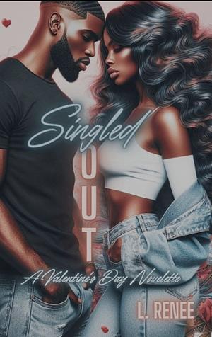 Singled Out: A Valentine's Day Novelette by L. Renee