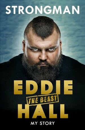 Strongman: My Story by Eddie 'The Beast' Hall