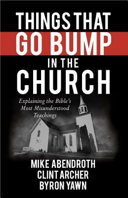 Things That Go Bump in the Church by Byron Yawn, Clint Archer, Mike Abendroth