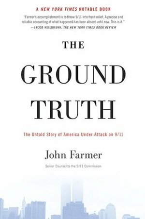 The Ground Truth: The Untold Story of America Under Attack on 9/11 by John Farmer