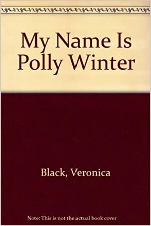 My Name is Polly Winter by Veronica Black