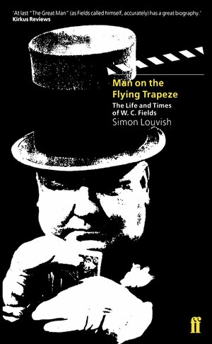 Man on the Flying Trapeze: The Life and Times of W.C. Fields by Simon Louvish