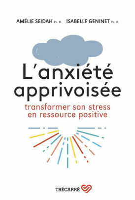 L'anxiété apprivoisée : Transformer son stress en ressource positive by Isabelle Geninet, Amélie Seidah