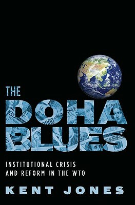 Doha Blues: Institutional Crisis and Reform in the Wto by Kent Jones