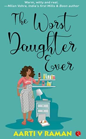 The Worst Daughter Ever by Aarti V. Raman